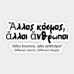 Ἄλλος κόσμος, ἄλλοι ἄνθρωποι- Different World, Different People - Greek Philosophy Sticker